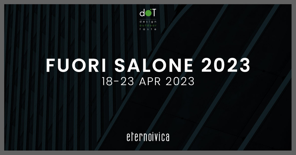dOT Design Outdoor Taste - Eterno Ivica per Fuori Salone 2023!